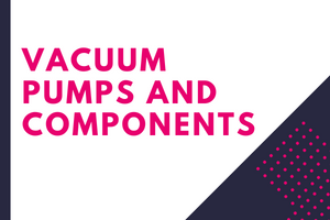 VACUUM PUMPS AND COMPONENTS